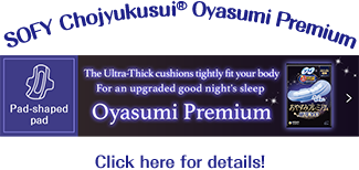 SOFY Chojyukusui® Oyasumi Premium Pad-shaped pad The Ultra-Thick cushions tightly fit your body For an upgraded good night's sleep Oyasumi Premium Click here for details!